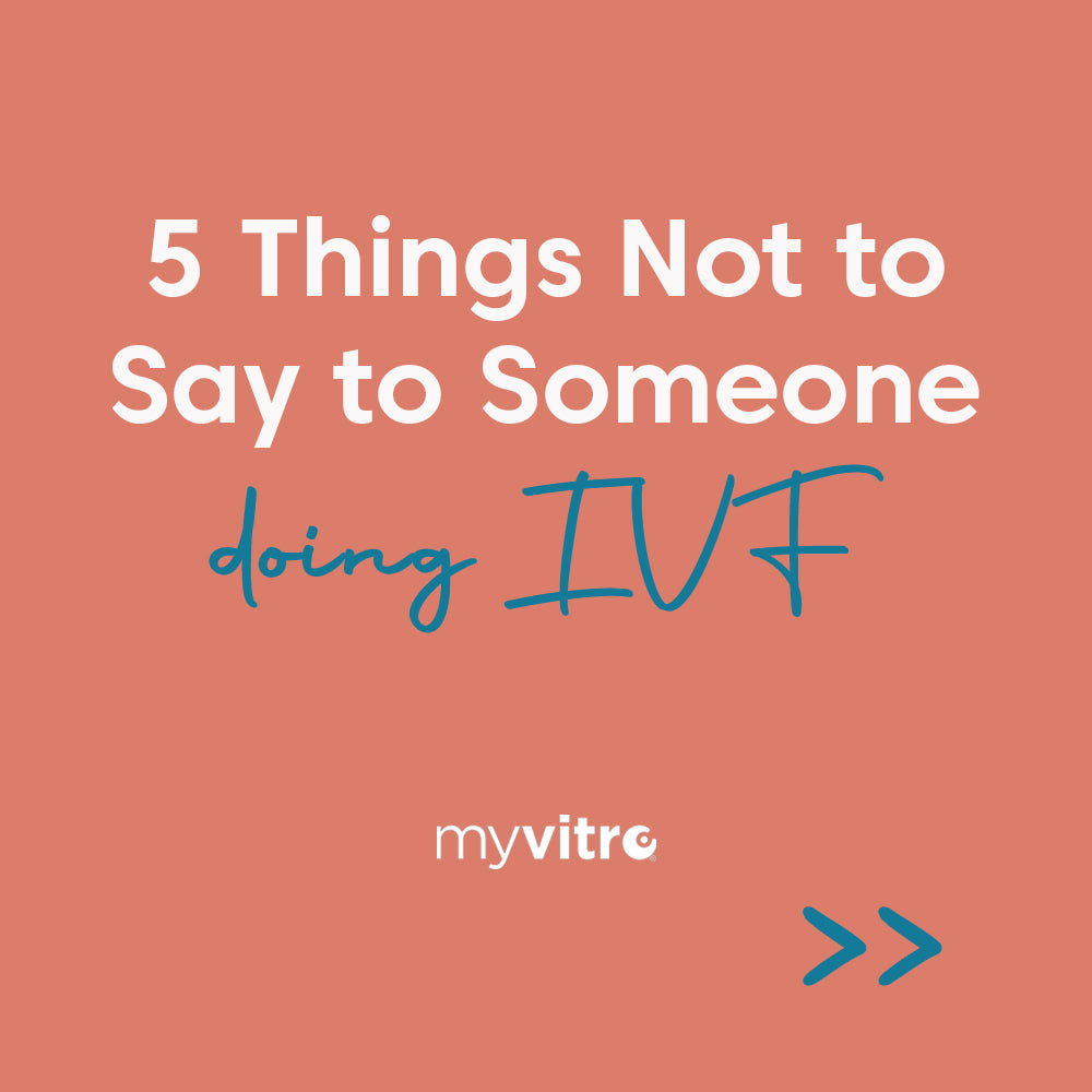 5 Things Not To Say To Someone Going Through Fertility Treatment